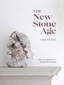 The New Stone Age: Ideas and Inspiration for Living with Crystals