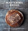 Mastering Bread: The Art and Practice of Handmade Sourdough, Yeast Bread, and Pastry