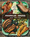 Franklin Smoke: Wood. Fire. Food. [A Cookbook]