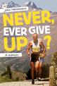 Never, Ever Give Up?: A memoir