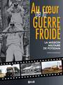 Au Coeur De La Guerre Froide: La Mission Militaire De Potsdam 1947-1989