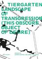 Tiergarten, Landscape of Transgression - This Obscure Object of Desire