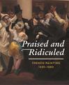 Praised and Ridiculed: French Painting 1820-1880