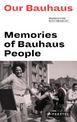 Our Bauhaus: Memories of Bauhaus People