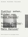 Seeing Zumthor: Reflections on Architecture and Photography - Images by Hans Danuser