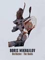 Boris Mikhailov: Bucher Books: Structures of Madness, or Why Shepherds Living in the Mountains Often Go Crazy / Photomania in Cr