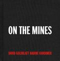 David Goldblatt + Nadine Gordimer: On the Mines