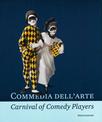 Commedia dell'Arte - Carnival of Comedy Players: Exquisite Ceramics from the World's Museums