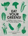 Eat Your Greens!: 22 Ways to Cook a Carrot and 788 Other Delicious Recipes to Save the Planet