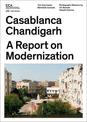 Casablanca and Chandigarh - How Architects, Experts, Politicians, International Agencies, and Citizens Negotiate Modern Planning