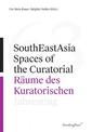 SouthEastAsia - Spaces of the Curatorial/Raume des Kuratorischen Jahresring 63