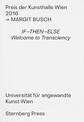 Margit Busch - IF-THEN-ELSE. Welcome to Transciency - Preis der Kunsthalle Wien 2016