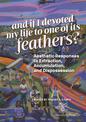 And if I devoted my life to one of its feathers?: Aesthetic Responses to Extraction, Accumulation, and Dispossession