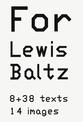 Lewis Baltz: For Lewis Baltz: 8 38 texts. 14 images