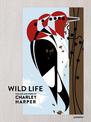 The Wild Life: The Life and Work of Charley Harper