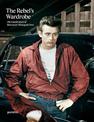 The Rebel's Wardrobe: The Untold Story of Menswear's Renegade Past