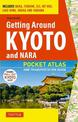 Getting Around Kyoto and Nara: Pocket Atlas and Transportation Guide; Includes Nara, Fushimi, Uji, Mt Hiei, Lake Biwa, Ohara and