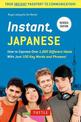 Instant Japanese: How to Express Over 1,000 Different Ideas with Just 100 Key Words and Phrases! (A Japanese Language Phrasebook