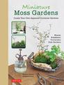 Miniature Moss Gardens: Create Your Own Japanese Container Gardens (Bonsai, Kokedama, Terrariums & Dish Gardens)