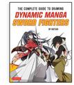 The Complete Guide to Drawing Dynamic Manga Sword Fighters: (An Action-Packed Guide with Over 600 illustrations)