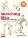 Sketching Men: How to Draw Lifelike Male Figures, A Complete Course for Beginners (Over 600 Illustrations)