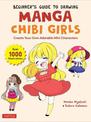 Beginner's Guide to Drawing Manga Chibi Girls: Create Your Own Adorable Mini Characters (Over 1,000 Illustrations)