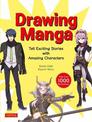 Drawing Manga: Tell Exciting Stories with Amazing Characters and Skillful Compositions (With Over 1,000 illustrations)