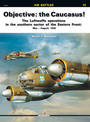 Objective: the Caucasus!: The Luftwaffe Operations in the Southern Sector of the Eastern Front: May - August, 1942