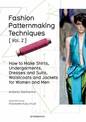 Fashion Patternmaking Techniques: Women/Men How to Make Shirts, Undergarments, Dresses and Suits, Waistcoats, Men's Jackets: Vol