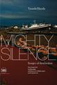 Mighty Silence: Images of Destruction: The Great 2011 Earthquake and Tsunami of East Japan and Fukushima