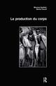 La Production Du Corps: Approches anthropologiques et historiques