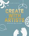 Create with Artists: Art Activites for Everyone