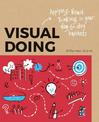 Visual Doing: Applying Visual Thinking in your Day to Day Business: Applying Visual Thinking in your Day to Day Business