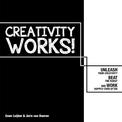 Creativity Works!: Unleash your Creativity, Beat the Robot and Work Happily Ever After: Unleash your Creativity, Beat the Robot