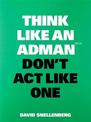 Think Like an Adman, Don't Act Like One