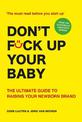 Don't Fck Up Your Baby: The Ultimate Guide to Raising Your Newborn Brand