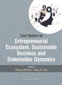 Case Studies on Entrepreneurial Ecosystem, Sustainable Business and Stakeholder Dynamics