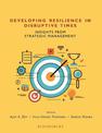 Developing Resilience in Disruptive Times: Insights from Strategic Management