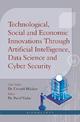 Technological, Social and Economic Innovations Through Artificial Intelligence, Data Science and Cyber Security