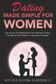 Dating Made Simple For Women: How To Ace The Dating Scene As A Woman To Have The Man Of Your Dreams To Ho