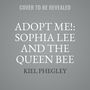 Adopt Me!: Sophia Lee and the Queen Bee [Audiobook]