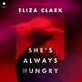 Shes Always Hungry: Stories