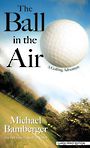 The Ball in the Air: A Golfing Adventure (Large Print)