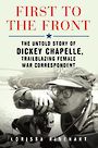 First to the Front: The Untold Story of Dickey Chapelle Trailblazing Female War Correspondent (Large Print)