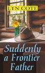 Suddenly a Frontier Father: Wilderness Brides (Large Print)