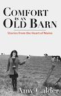 Comfort Is an Old Barn: Stories from the Heart of Maine (Large Print)