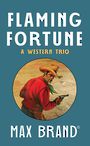 Flaming Fortune: A Western Trio (Large Print)